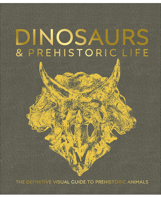 Dinosaurs and Prehistoric Life : The definitive visual guide to prehistoric animals