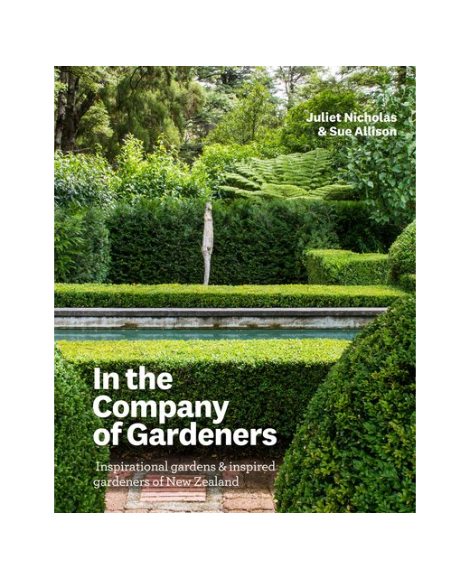 In the Company of Gardeners: Inspirational Gardens and Inspired Gardeners of New Zealand