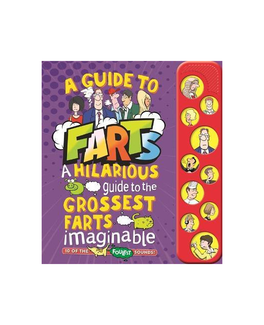A Guide to Farts: A Hilarious Guide To The Grossest Farts Imaginable