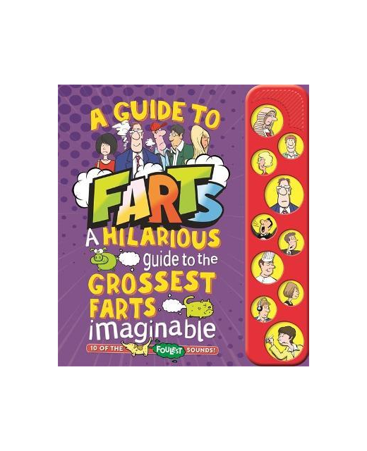 A Guide to Farts: A Hilarious Guide To The Grossest Farts Imaginable