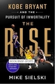 The Rise: Kobe Bryant and the Pursuit of Immortality