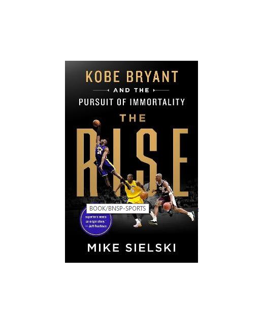 The Rise: Kobe Bryant and the Pursuit of Immortality