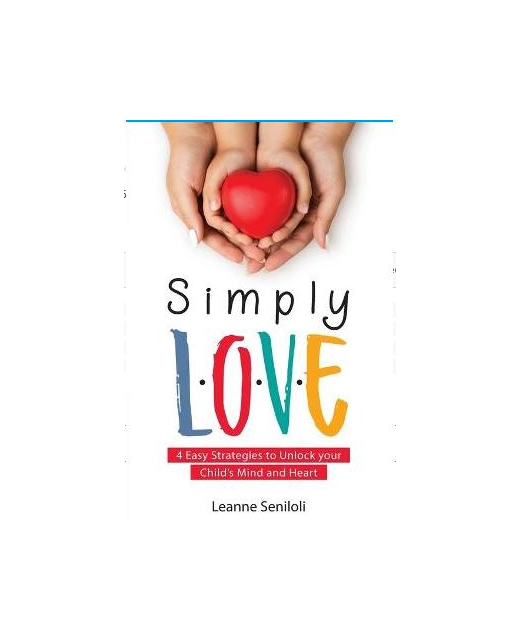 Simply Love: Four Easy Strategies to Unlock your Child's Mind and Heart