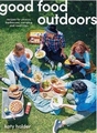 Good Food Outdoors: Recipes for Picnics, Barbecues, Camping and Road Trips