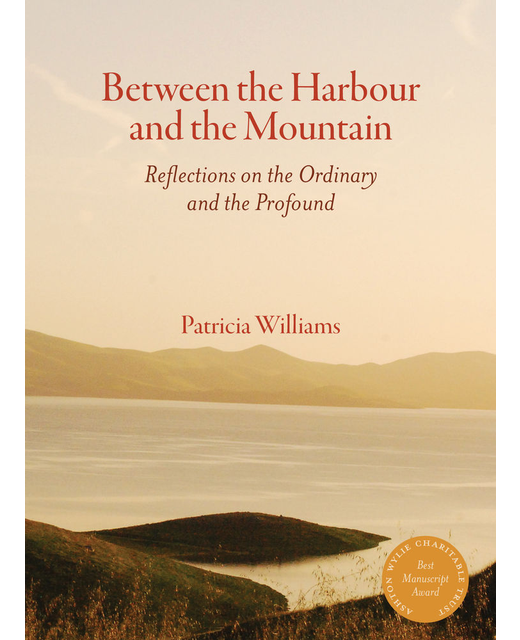 BETWEEN THE HARBOUR AND THE MOUNTAIN by PATRICIA WILLIAMS 