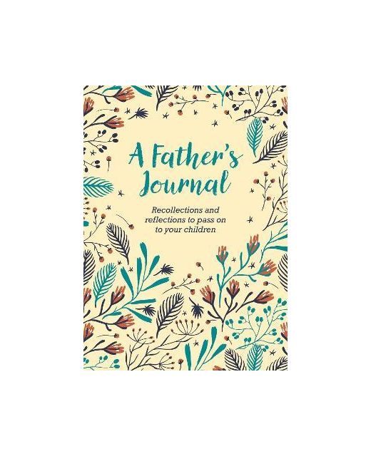 A Father's Journal : Recollections and Reflections to Pass on to Your Children