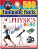 500 FANTASTIC FACTS AN INTRODUCTION TO SCIENCE PHYSICS