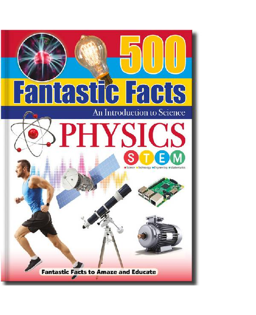 500 FANTASTIC FACTS AN INTRODUCTION TO SCIENCE PHYSICS