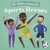 WHEN I GROW UP - SPORTS HEROES