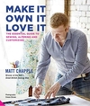 MAKE IT OWN IT LOVE IT - THE ESSENTIAL GUIDE TO SEWING ALTERING AND CUSTOMIZING