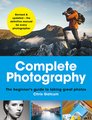 COMPLETE PHOTOGRAPHY: The beginner's guide to taking great photos