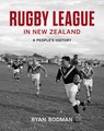 RUGBY LEAGUE IN NEW ZEALAND A PEOPLE'S HISTORY