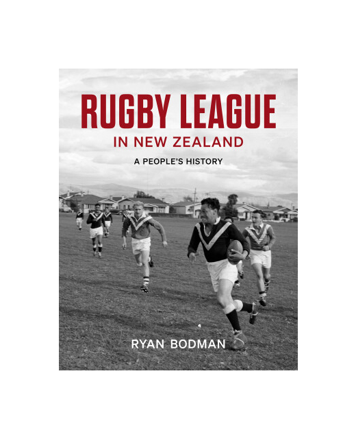 RUGBY LEAGUE IN NEW ZEALAND A PEOPLE'S HISTORY