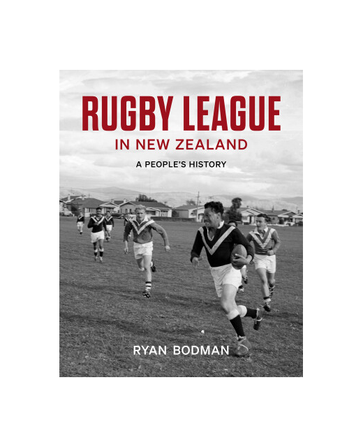 RUGBY LEAGUE IN NEW ZEALAND A PEOPLE'S HISTORY