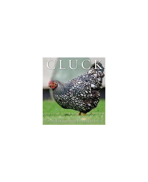 Cluck: A Book of Happiness for Chicken Lovers