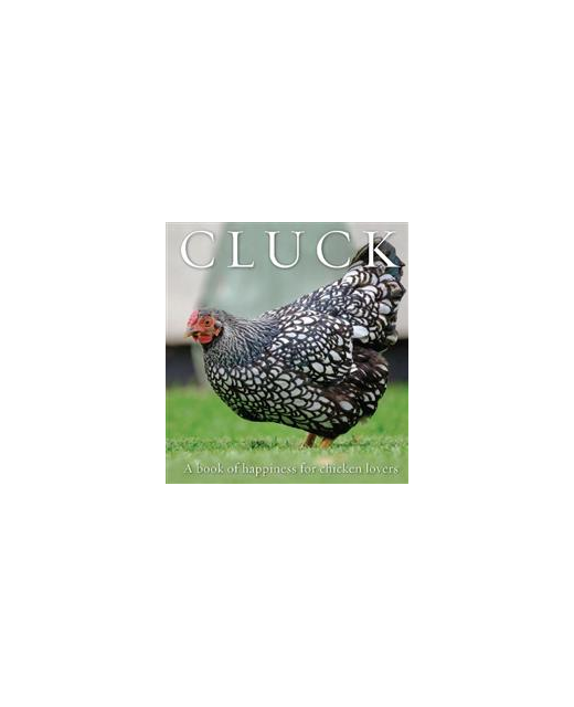 Cluck: A Book of Happiness for Chicken Lovers