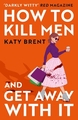 HOW TO KILL MEN AND GET AWAY WITH MURDER