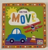 MY FIRST BOARD BOOK ON THE MOVE