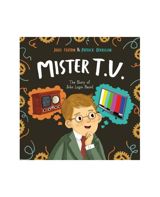 Mister T.V. - The Story of John Logie Baird