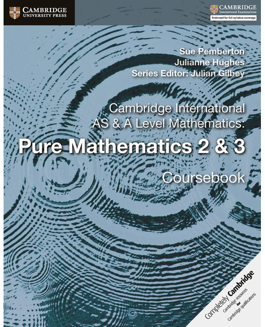 Cambridge International AS and A Level Mathematics Pure Mathematics 2 and 3 Coursebook