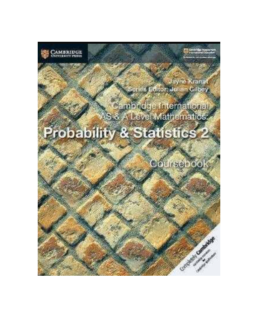 Cambridge International AS and A Level Mathematics - Probability and Statistics 2 Coursebook