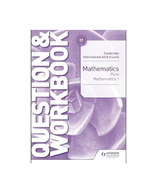 Cambridge International AS and A Level Mathematics Pure Mathematics 1 Question and Workbook