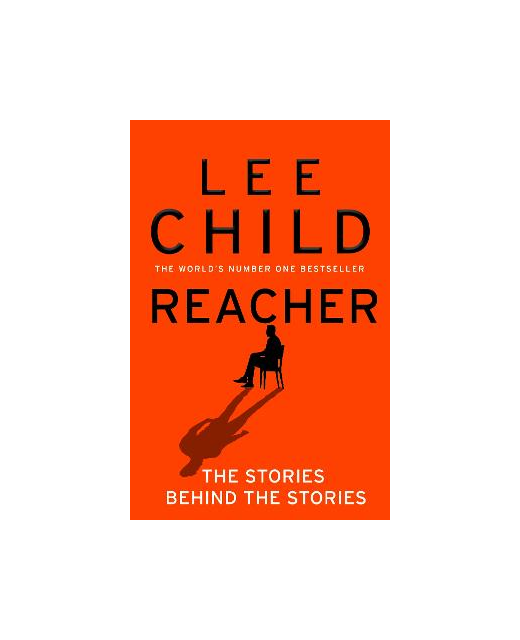 LEE CHILD REACHER: THE STORIES BEHIND THE STORIES