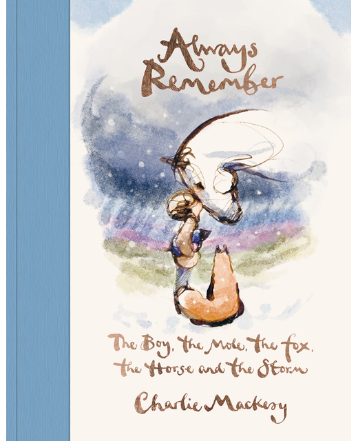 ALWAYS REMEMBER - THE BOY THE MOLE THE FOX THE HORSE AND THE STORM