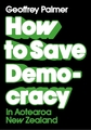 HOW TO SAVE DEMOCRACY IN AOTEAROA NEW ZEALAND