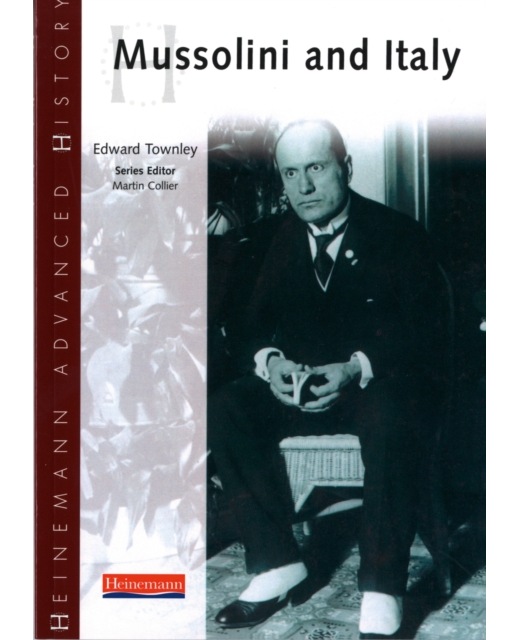 Heinemann Advanced History - Mussolini and Italy