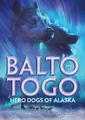 BALTO AND TOGO HERO DOGS OF ALASKA