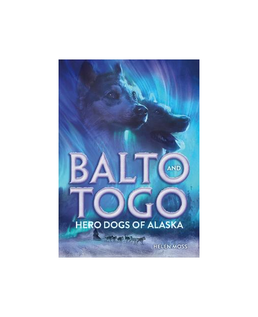 BALTO AND TOGO HERO DOGS OF ALASKA