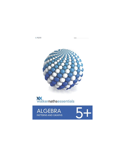 WALKER MATHS ESSENTIALS ALGEBRA 5+ PATTERNS AND GRAPHS