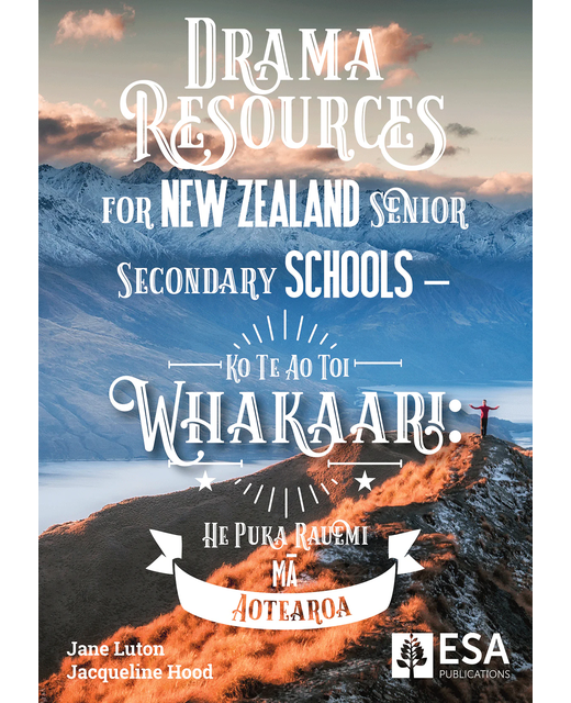 RSCS Drama Resources for New Zealand Senior Secondary Schools – Ko Te Ao Toi Whakaari: He Puka Rauemi m? Aotearoa