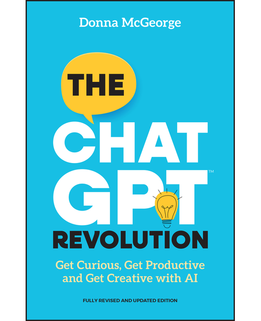 The ChatGPT Revolution - Get Curious, Get Productive and Get Creative with AI