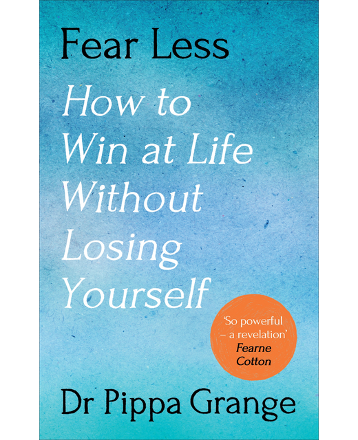 Fear Less: How to Win at Life Without Losing Yourself