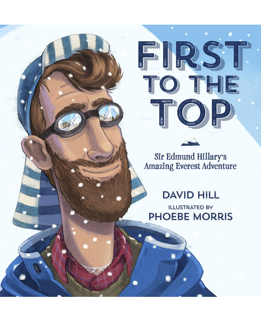 FIRST TO THE TOP SIR EDMUND HILLARYS AMAZING EVERST ADVENTURE