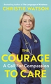 THE COURAGE  TO CARE A CALL FOR COMPASSION  PB