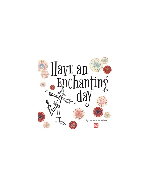 HAVE AN ENCHANTING DAY