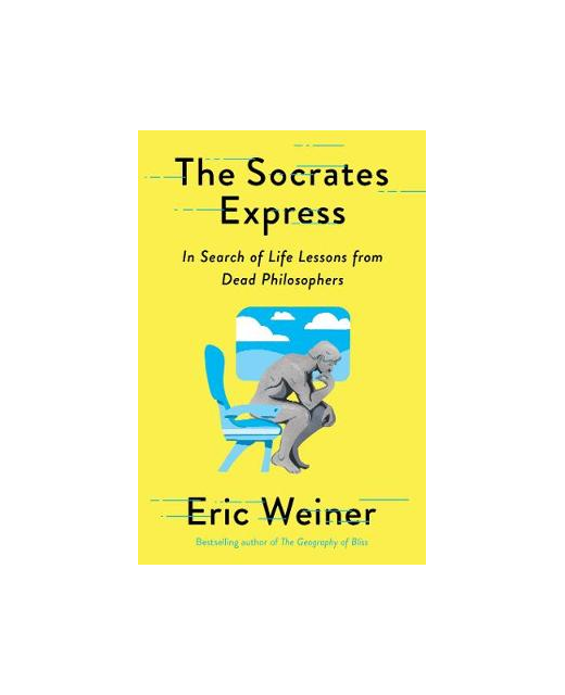 The Socrates Express: In Search of Life Lessons from Dead Philosphers