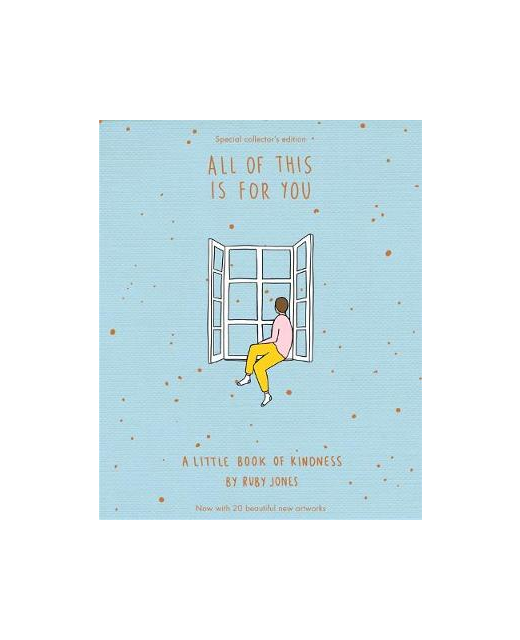 All Of This Is For You Special Collector's Edition: A little book of kindness