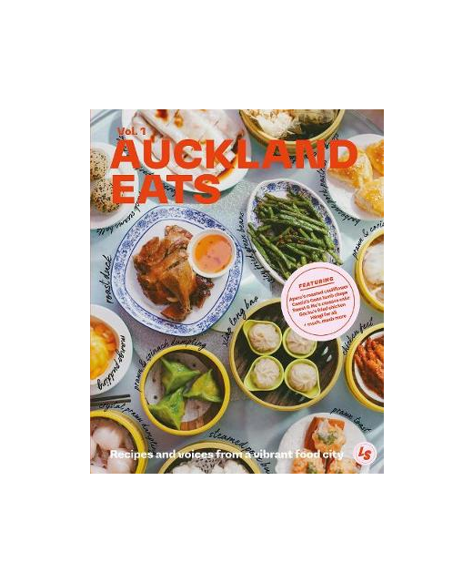 Auckland Eats: Recipe and voices from a vibrant food city: Vol. 1