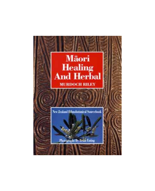 Maori Healing and Herbal  New Zealand Ethnobotanical Sourcebook